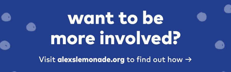 want to be more involved? Visit alexslemonade.org